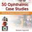 50 Ophthalmic Case Studies Clinical Features and Management Kindle Edition