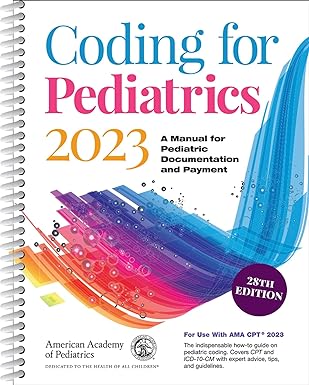 Coding for Pediatrics 2023: A Manual for Pediatric Documentation and Payment Twenty-eighth Edition