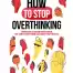 How to Stop Overthinking