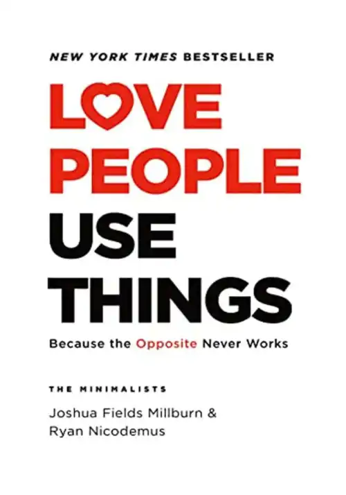 Love People, Use Things By Joshua Fields Millburn