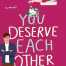 You Deserve Each Other By Sarah Hogle