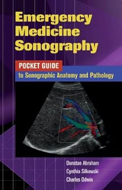 Emergency Medicine Sonography: Pocket Guide to Sonographic Anatomy and Pathology 1st Edition