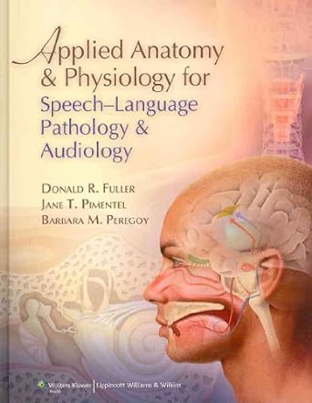 Applied Anatomy and Physiology for Speech-Language Pathology and Audiology First Edition
