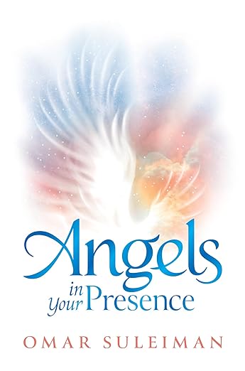 Angels in Your Presence By Omar Suleiman