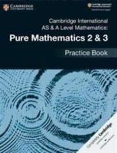 Cambridge AS & A Level Pure Mathematics 2 & 3 Practice Book