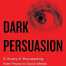 Dark Persuasion By Joel E. Dimsdale