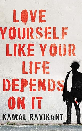 Love Yourself Like Your Life Depends on It By Kamal Ravikant