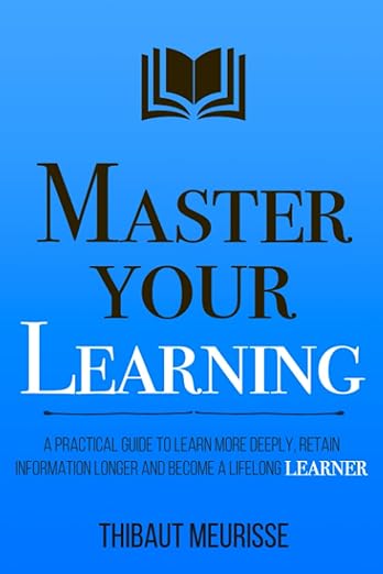 Master Your Learning By Thibaut Meurisse