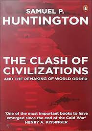 The Clash of Civilizations and the Remaking of World Order By Samuel P. Huntington