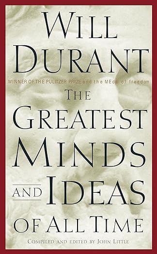 The Greatest Minds and Ideas of All Time By Will Durant