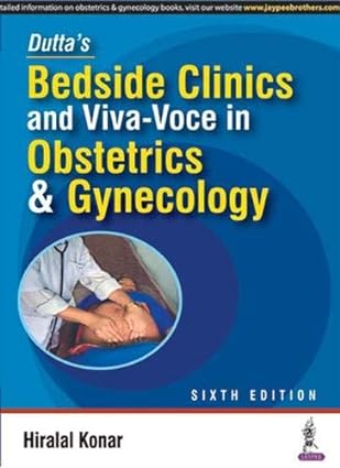 Dutta’S Bedside Clinics And Viva-Voce In Obstetrics & Gynecology