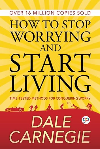 How to Stop Worrying and Start Living By Dale Carnegie