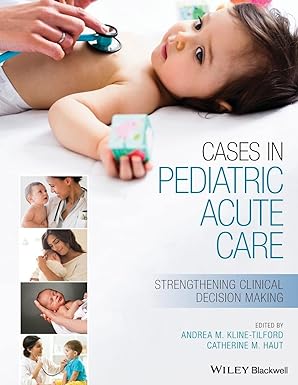 Cases in Pediatric Acute Care: Strengthening Clinical Decision Making 1st Edition