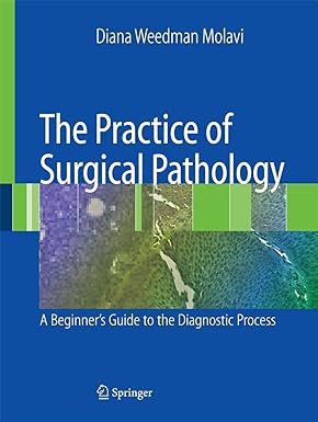 The Practice of Surgical Pathology: A Beginner's Guide to the Diagnostic Process