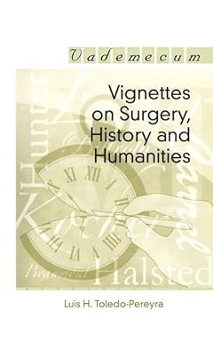 Vignettes on Surgery, History and Humanities (Vademecum) 1st Edition