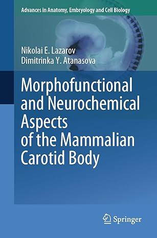 Morphofunctional and Neurochemical Aspects of the Mammalian Carotid Body (Advances in Anatomy, Embryology and Cell Biology, 237)