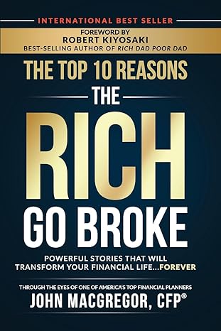 The Top 10 Reasons the Rich Go Broke: Powerful Stories That Will Transform Your Financial Life… Forever Paperback – May 26, 2020